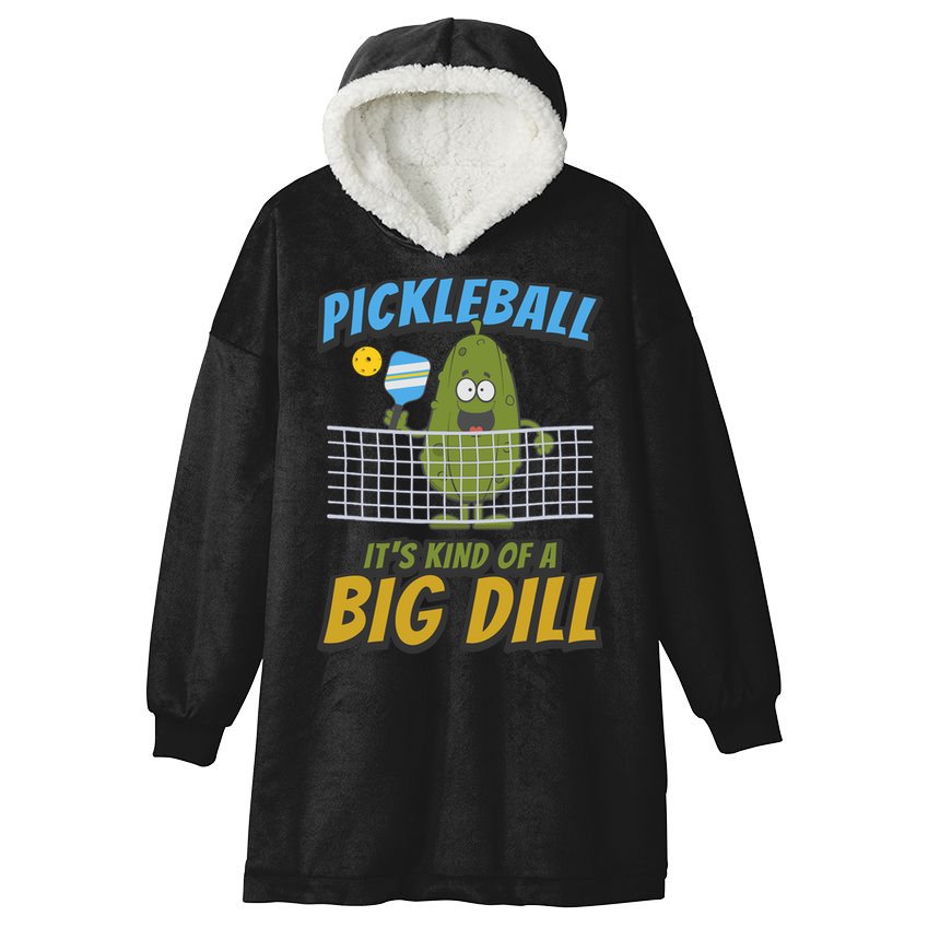 Pickleball ItS Kind Of A Big Dill Hooded Wearable Blanket