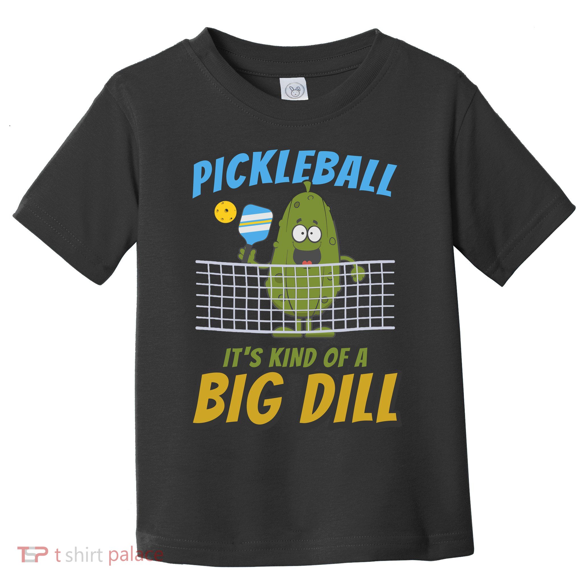 Pickleball ItS Kind Of A Big Dill Toddler T-Shirt