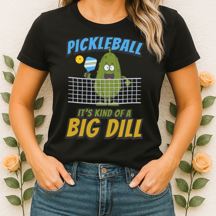 Pickleball ItS Kind Of A Big Dill Womens T-Shirt