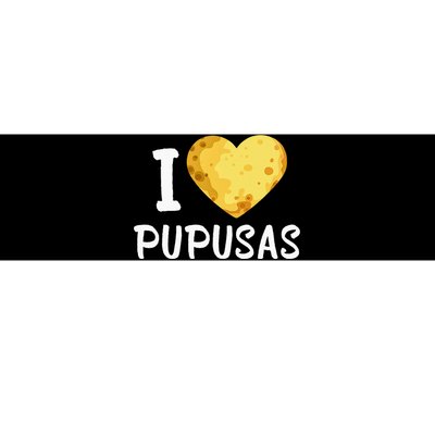 Pupusas I Love Pupusas Salvadorian Food Salvador Loroco Bumper Sticker