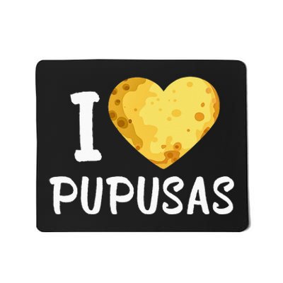 Pupusas I Love Pupusas Salvadorian Food Salvador Loroco Mousepad