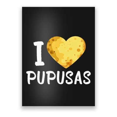 Pupusas I Love Pupusas Salvadorian Food Salvador Loroco Poster