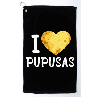 Pupusas I Love Pupusas Salvadorian Food Salvador Loroco Platinum Collection Golf Towel