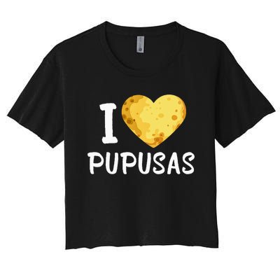 Pupusas I Love Pupusas Salvadorian Food Salvador Loroco Women's Crop Top Tee