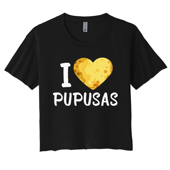 Pupusas I Love Pupusas Salvadorian Food Salvador Loroco Women's Crop Top Tee