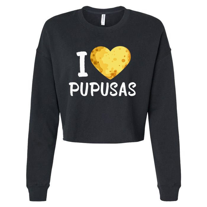 Pupusas I Love Pupusas Salvadorian Food Salvador Loroco Cropped Pullover Crew