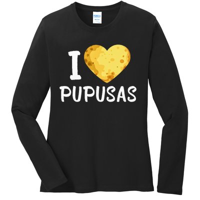 Pupusas I Love Pupusas Salvadorian Food Salvador Loroco Ladies Long Sleeve Shirt