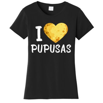 Pupusas I Love Pupusas Salvadorian Food Salvador Loroco Women's T-Shirt