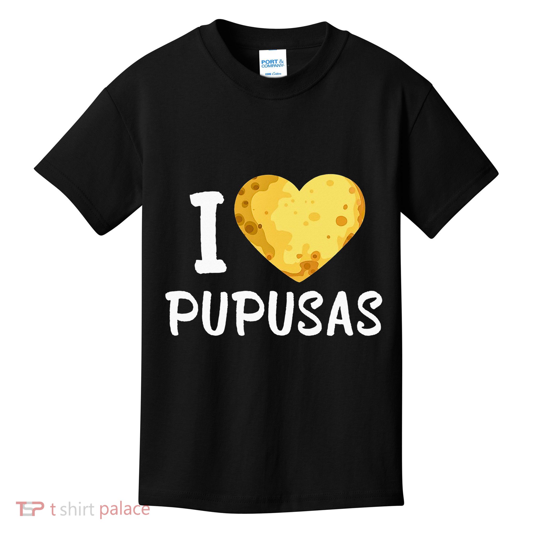 Pupusas I Love Pupusas Salvadorian Food Salvador Loroco Kids T-Shirt