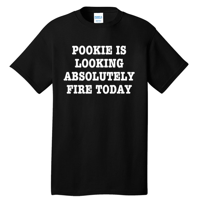 Pookie Is Looking Absolutely Fire Today Funny Tall T-Shirt