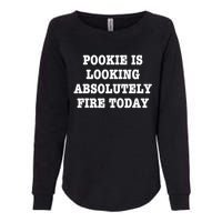 Pookie Is Looking Absolutely Fire Today Funny Womens California Wash Sweatshirt