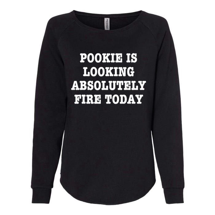 Pookie Is Looking Absolutely Fire Today Funny Womens California Wash Sweatshirt