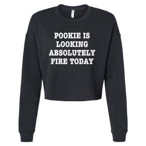 Pookie Is Looking Absolutely Fire Today Funny Cropped Pullover Crew