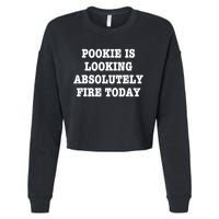 Pookie Is Looking Absolutely Fire Today Funny Cropped Pullover Crew