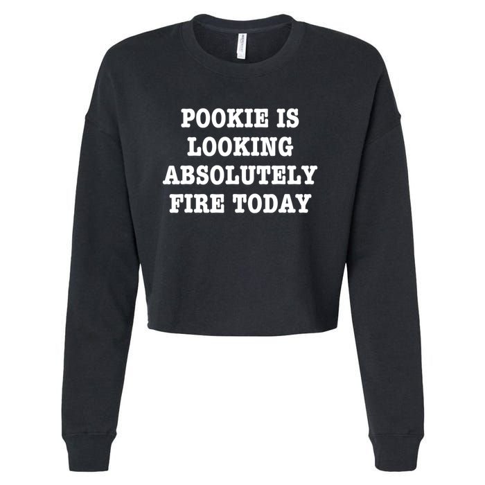 Pookie Is Looking Absolutely Fire Today Funny Cropped Pullover Crew