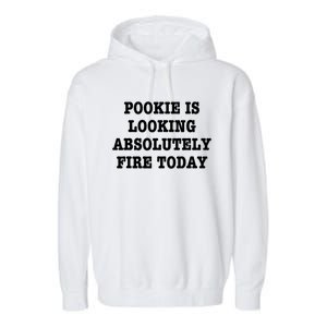 Pookie Is Looking Absolutely Fire Today Funny Garment-Dyed Fleece Hoodie