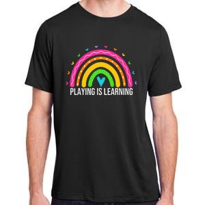 Playing Is Learning Early Childhood Education Ece Teacher Adult ChromaSoft Performance T-Shirt