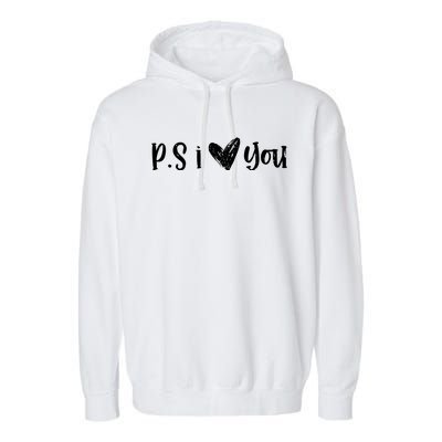 Ps I Love You Cute Gift Garment-Dyed Fleece Hoodie