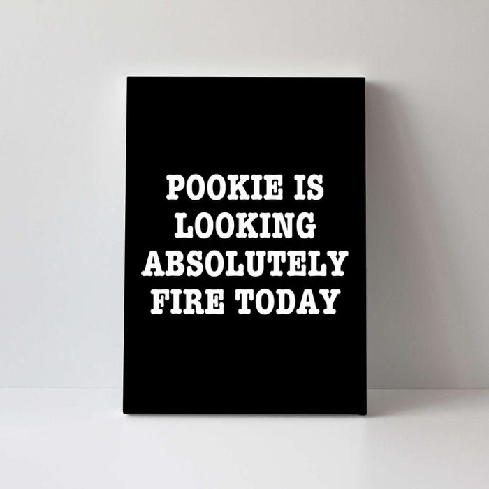 Pookie Is Looking Absolutely Fire Today Funny Canvas