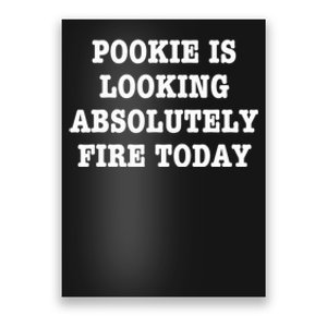 Pookie Is Looking Absolutely Fire Today Funny Poster