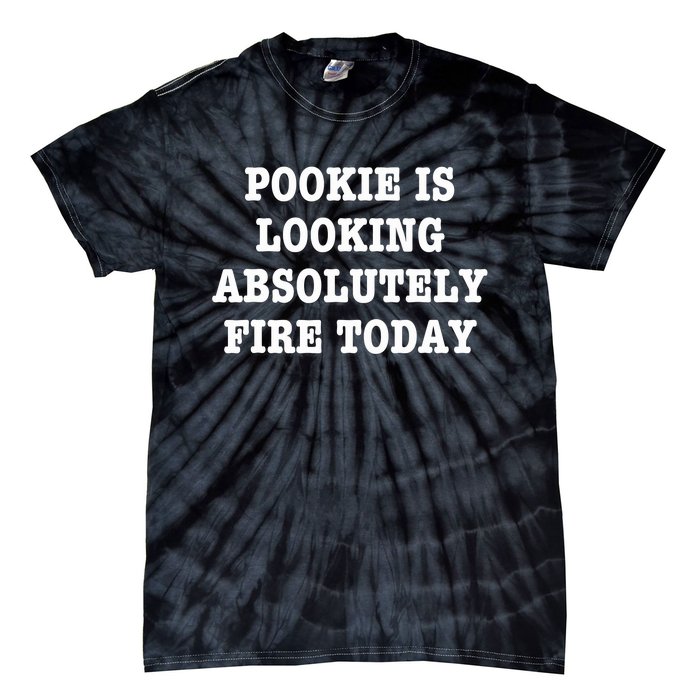 Pookie Is Looking Absolutely Fire Today Funny Tie-Dye T-Shirt