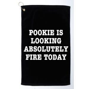 Pookie Is Looking Absolutely Fire Today Funny Platinum Collection Golf Towel