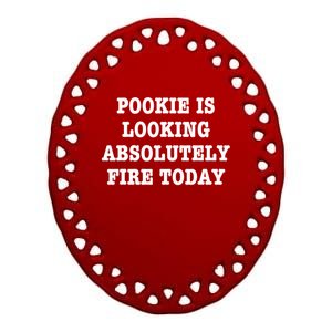 Pookie Is Looking Absolutely Fire Today Funny Ceramic Oval Ornament