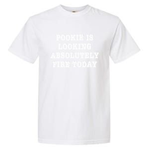 Pookie Is Looking Absolutely Fire Today Funny Garment-Dyed Heavyweight T-Shirt