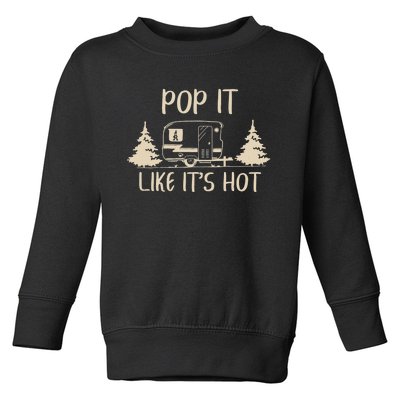 Pop It Like Its Hot Funny Camping Lovers Cute Trailer Toddler Sweatshirt