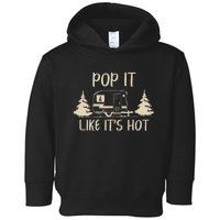 Pop It Like Its Hot Funny Camping Lovers Cute Trailer Toddler Hoodie