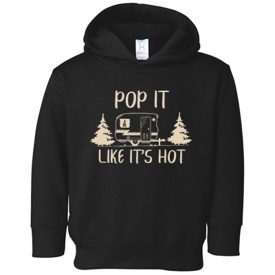 Pop It Like Its Hot Funny Camping Lovers Cute Trailer Toddler Hoodie