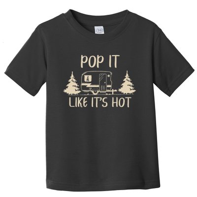 Pop It Like Its Hot Funny Camping Lovers Cute Trailer Toddler T-Shirt