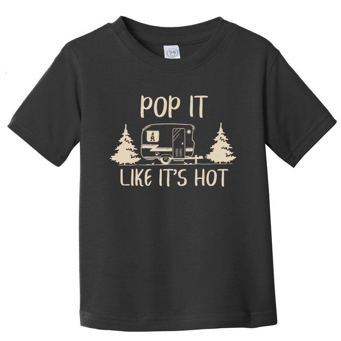 Pop It Like Its Hot Funny Camping Lovers Cute Trailer Toddler T-Shirt