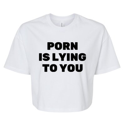 Porn Is Lying To You (Frontprint) Bella+Canvas Jersey Crop Tee