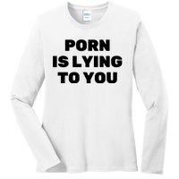 Porn Is Lying To You (Frontprint) Ladies Long Sleeve Shirt