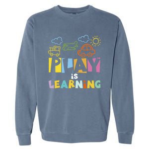 Play Is Learning Design T Designs For Teachers Preschool Gift Garment-Dyed Sweatshirt