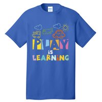 Play Is Learning Design T Designs For Teachers Preschool Gift Tall T-Shirt