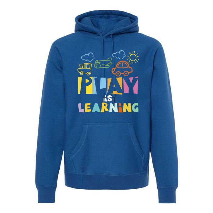 Play Is Learning Design T Designs For Teachers Preschool Gift Premium Hoodie