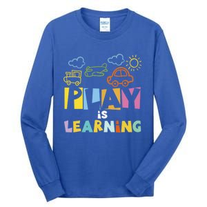 Play Is Learning Design T Designs For Teachers Preschool Gift Tall Long Sleeve T-Shirt