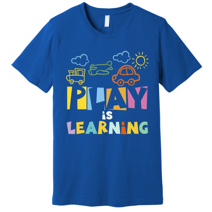 Play Is Learning Design T Designs For Teachers Preschool Gift Premium T-Shirt