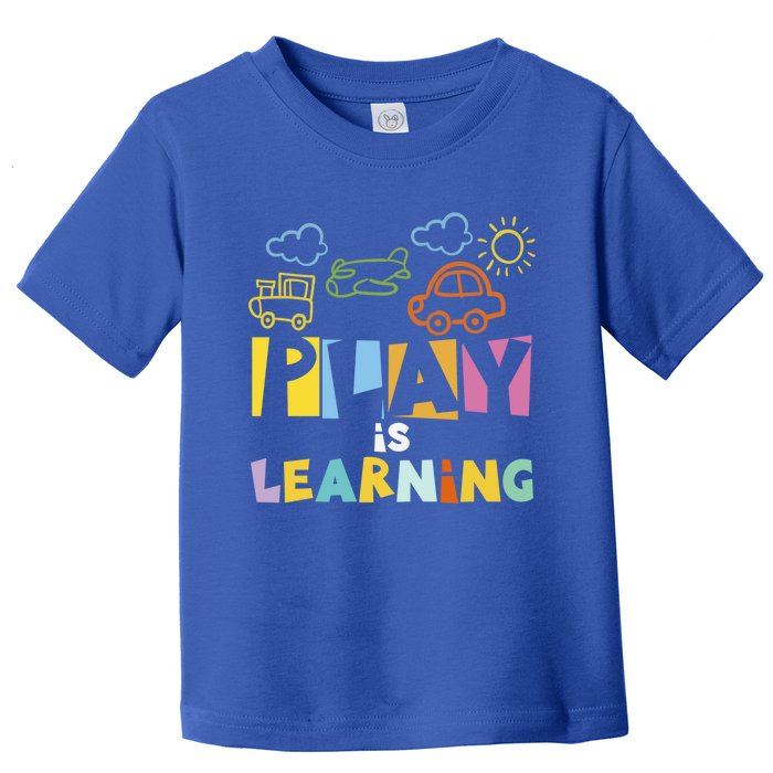 Play Is Learning Design T Designs For Teachers Preschool Gift Toddler T-Shirt