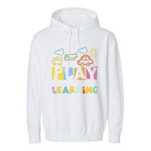 Play Is Learning Design T Designs For Teachers Preschool Gift Garment-Dyed Fleece Hoodie