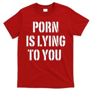 Porn Is Lying To You T-Shirt