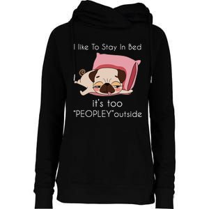 Pug I Like To Stay In Bed ItS Too Peopley Outside Womens Funnel Neck Pullover Hood