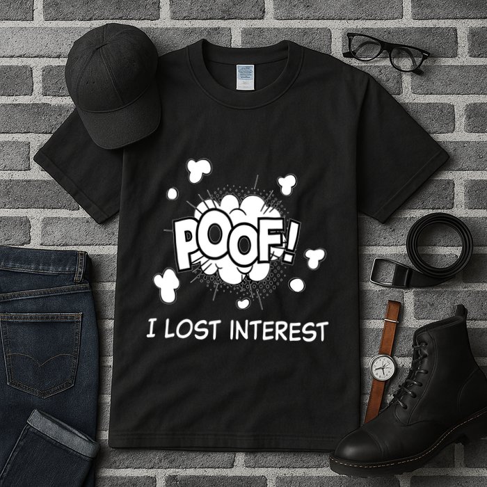 Poof I Lost Interest Funny Adhd Sarcastic Tall T-Shirt