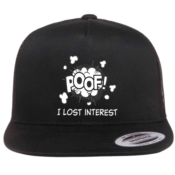 Poof I Lost Interest Funny Adhd Sarcastic Flat Bill Trucker Hat