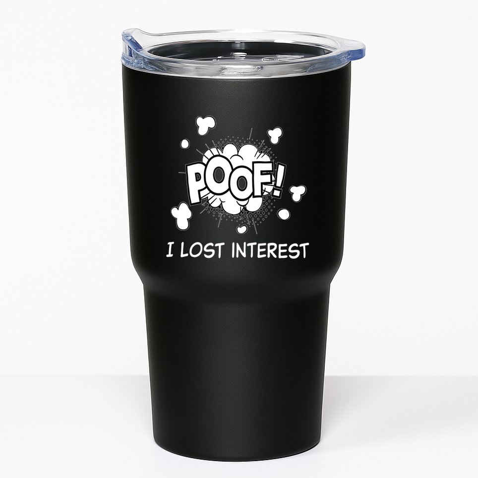 Poof I Lost Interest Funny Adhd Sarcastic Tumbler
