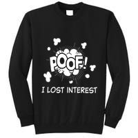 Poof I Lost Interest Funny Adhd Sarcastic Tall Sweatshirt