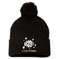 Poof I Lost Interest Funny Adhd Sarcastic Pom Pom 12in Knit Beanie