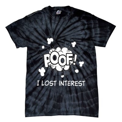 Poof I Lost Interest Funny Adhd Sarcastic Tie-Dye T-Shirt